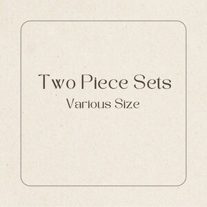 Two Piece Sets - Various Sizes